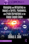Cover: Managing and Mitigating the Impact of Tariffs, Pandemics, and Trade Disruptions in the Global Supply Chain - CRC Press