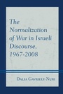 Cover: The Normalization of War in Israeli Discourse, 1967-2008 - Lexington Books