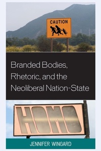 Enlarge image Cover: Branded Bodies, Rhetoric, and the Neoliberal Nation-State - Lexington Books