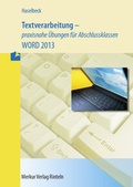 Cover: Textverarbeitung - praxisnahe &Uuml;bungen f&uuml;r Abschlussklassen - WORD 2013 - Merkur Rinteln