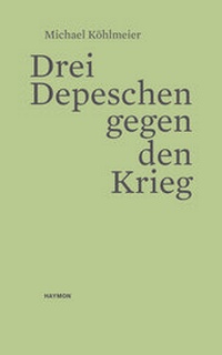 Abbildung von: Drei Depeschen gegen den Krieg - Haymon Verlag