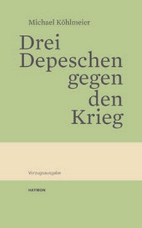 Abbildung von: Drei Depeschen gegen den Krieg - Haymon Verlag