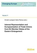 Cover: Interest Representation and Europeanization of Trade Unions from EU Member States of the Eastern Enlargement - ibidem