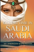 Cover: Killing Time in Saudi Arabia - Heinessight Enterprises