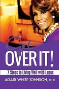 Cover: Get Over It! 7 Steps to Living Well with Lupus - Johnson Tribe Publishing