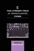 Cover: The Literary Field of Twentieth Century China - Routledge