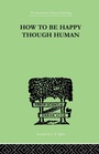 Cover: How To Be Happy Though Human - Routledge