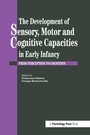 Bild: The Development Of Sensory, Motor And Cognitive Capacities In Early Infancy - Routledge