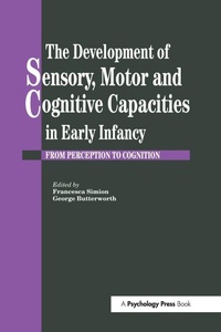 Bild vergrößern Bild: The Development Of Sensory, Motor And Cognitive Capacities In Early Infancy - Routledge