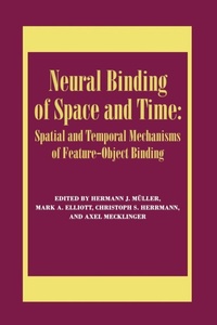 Enlarge image Cover: Neural Binding of Space and Time: Spatial and Temporal Mechanisms of Feature-object Binding - Psychology Press Ltd
