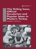 Cover: The Veiling Issue, Official Secularism and Popular Islam in Modern Turkey - Routledge