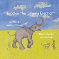 Cover: Bigaloo the Singing Elephant - Partridge Publishing Singapore