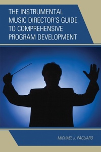 Abbildung von: The Instrumental Music Director's Guide to Comprehensive Program Development - Bloomsbury eBooks US