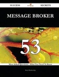 Cover: Message Broker 53 Success Secrets - 53 Most Asked Questions on Message Broker - What You Need to Know - Emereo Publishing