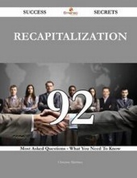 Enlarge image Cover: Recapitalization 92 Success Secrets - 92 Most Asked Questions on Recapitalization - What You Need to Know - Emereo Publishing
