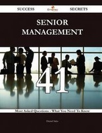 Enlarge image Cover: Senior Management 41 Success Secrets - 41 Most Asked Questions on Senior Management - What You Need to Know - Emereo Publishing