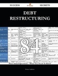 Cover: Debt Restructuring 84 Success Secrets - 84 Most Asked Questions on Debt Restructuring - What You Need to Know - Emereo Publishing