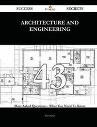 Enlarge image Cover: Architecture and Engineering 43 Success Secrets - 43 Most Asked Questions on Architecture and Engineering - What You Need to Know - Emereo Publishing