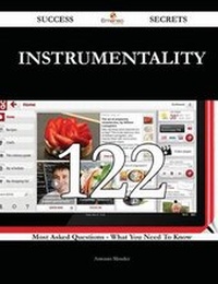 Enlarge image Cover: Instrumentality 122 Success Secrets - 122 Most Asked Questions on Instrumentality - What You Need to Know - Emereo Publishing
