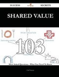 Cover: Shared Value 103 Success Secrets - 103 Most Asked Questions on Shared Value - What You Need to Know - Emereo Publishing