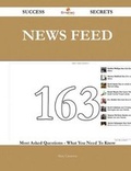 Cover: News Feed 163 Success Secrets - 163 Most Asked Questions on News Feed - What You Need to Know - Emereo Publishing