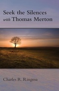Cover: Seek the Silences with Thomas Merton - Regent College Publishing