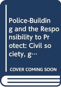 Abbildung von: Police-Building and the Responsibility to Protect - Routledge