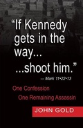 Cover: If Kennedy Gets in the Way...Shoot Him. - Mark 11.22.13 - One Confession -One Remaining Assassin - Peppertree Press