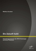 Cover: Die Zukunft funkt: Anwendungsszenarien der RFID-Technologie und deren Potentiale - Diplomica Verlag