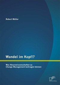 Abbildung von: Wandel im Kopf!? Was Neurowissenschaften zu Change Management beitragen können - Diplomica Verlag