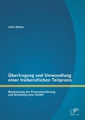 Cover: UEbertragung und Umwandlung einer freiberuflichen Teilpraxis - Diplomica Verlag