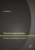 Cover: Virtualisierungstechniken: Grundlagen und Anwendung im Serverbetrieb - Diplomica Verlag