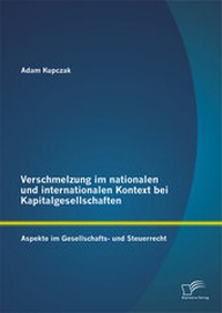 Abbildung von: Verschmelzung im nationalen und internationalen Kontext bei Kapitalgesellschaften: Aspekte im Gesellschafts- und Steuerrecht - Diplomica Verlag