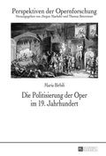 Cover: Die Politisierung der Oper im 19. Jahrhundert - Peter Lang Verlag