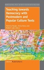 Cover: Teaching towards Democracy with Postmodern and Popular Culture Texts - Brill
