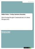 Cover: How Young People Communicate. A Cuban Perspective - GRIN Verlag