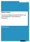 Cover: Facebook als PR-Instrument f&uuml;r kleine und mittelst&auml;ndische Unternehmen in &Ouml;sterreich - GRIN Verlag