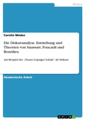 Cover: Die Diskursanalyse. Entstehung und Theorien von Saussure, Foucault und Bourdieu - GRIN Verlag