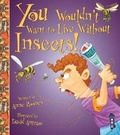 Cover: You Wouldn't Want To Live Without Insects! - Book House