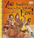 Cover: You Wouldn't Want To Live Without Fire! - Book House