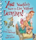 Cover: You Wouldn't Want To Live Without Dentists! - Book House