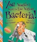 Cover: You Wouldn't Want To Live Without Bacteria! - Book House