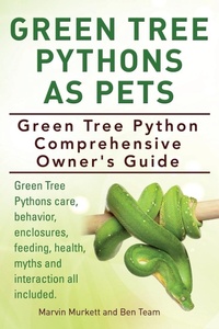 Abbildung von: Green Tree Pythons As Pets. Green Tree Python Comprehensive Owner's Guide. Green Tree Pythons care, behavior, enclosures, feeding, health, myths and interaction all included. - IMB Publishing