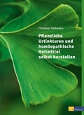 Cover: Pflanzliche Urtinkturen und hom&ouml;opathische Heilmittel selbst herstellen - eBook - AT Verlag