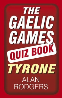 Abbildung von: The Gaelic Games Quiz Book: Tyrone - Nonsuch Publishing