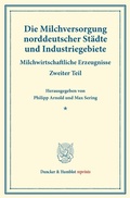 Cover: Die Milchversorgung norddeutscher St&auml;dte und Industriegebiete. - Duncker & Humblot