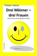 Cover: Drei M&auml;nner - drei Frauen - AtheneMedia-Verlag