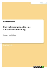 Abbildung von: Hochschulmarketing fuer eine Unternehmensberatung - GRIN Verlag