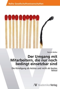 Abbildung von: Der Umgang mit Mitarbeitern, die nur noch bedingt einsetzbar sind - AV Akademikerverlag