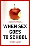 Cover: When Sex Goes to School: Warring Views on Sex - and Sex Education- Since the Sixties - WW Norton & Co